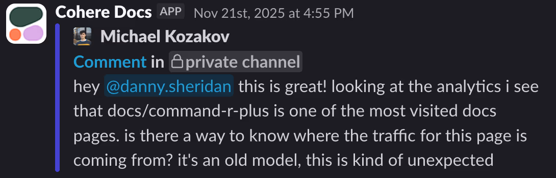 Slack message from Michael Kozakov at Cohere: 'this is great! looking at the analytics i see that docs/command-r-plus is one of the most visited docs pages. is there a way to know where the traffic for this page is coming from? it's an old model, this is kind of unexpected.'